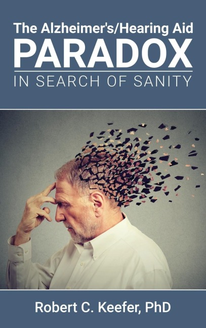 The Alzheimer's/Hearing Aid Paradox: In Search of Sanity