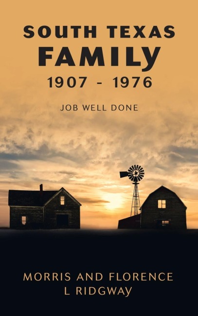 South Texas Family 1907 - 1976: Job Well Done