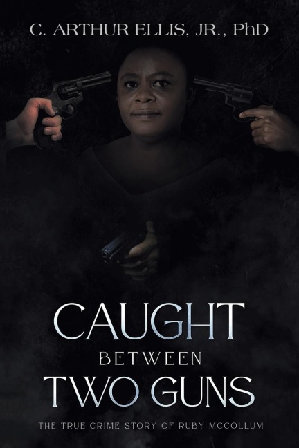 Caught Between Two Guns: The True Crime Story of Ruby Mccollum