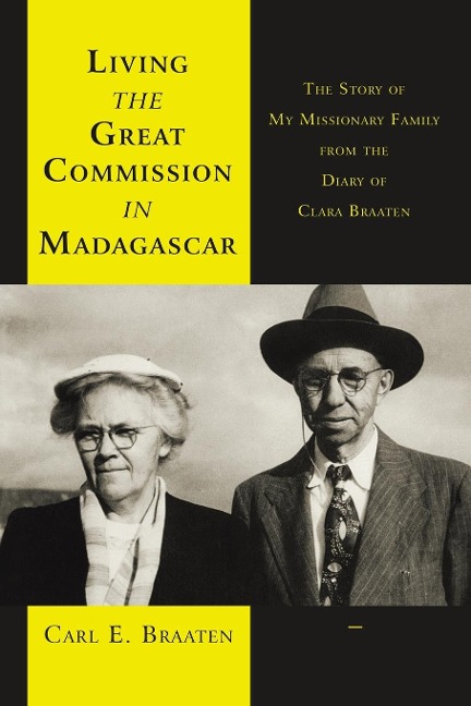 Living the Great Commission in Madagascar: The Story of My Missionary Family from the Diary of Clara Braaten
