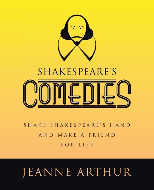 Shakespeares Comedies: Shake Shakespeares hand and make a friend for life