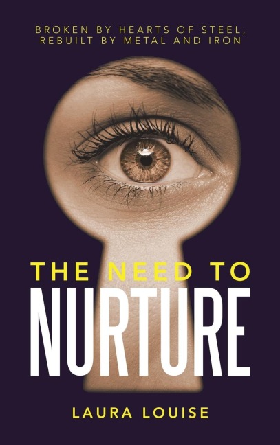 THE NEED TO NURTURE: BROKEN BY HEARTS OF STEEL, REBUILT BY METAL AND IRON