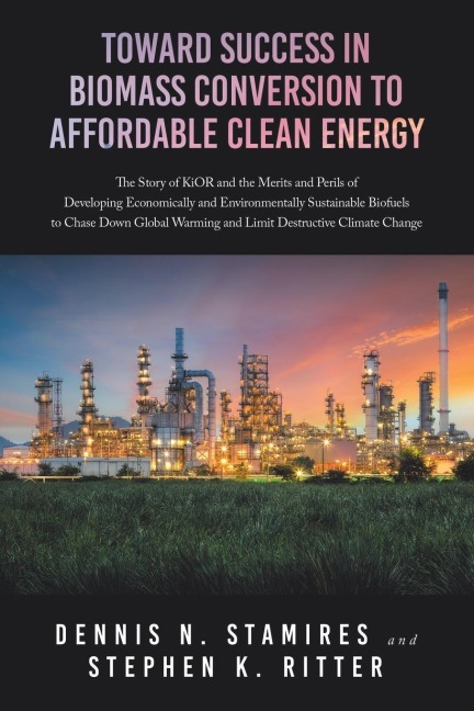 Toward Success in Biomass Conversion to Affordable Clean Energy: The Story of KiOR and the Merits and Perils of Developing Economically and Environmentally Sustainable Biofuels to Chase Down Global Warming and Limit Destructive Climate Change