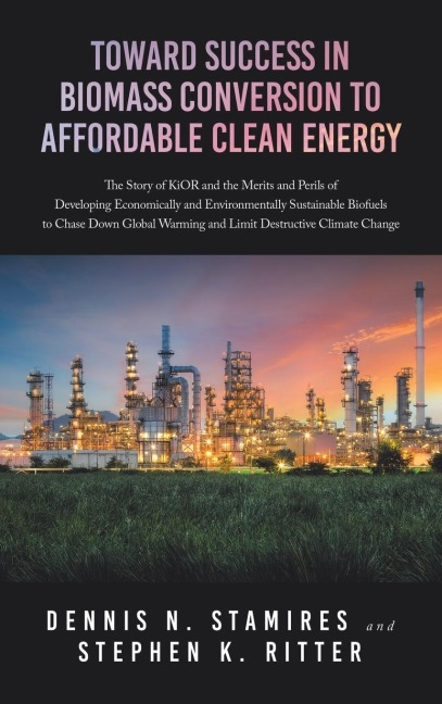 Toward Success in Biomass Conversion to Affordable Clean Energy: The Story of KiOR and the Merits and Perils of Developing Economically and Environmentally Sustainable Biofuels to Chase Down Global Warming and Limit Destructive Climate Change