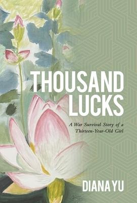Thousand Lucks: A War Survival Story of a Thirteen-Year-Old Girl