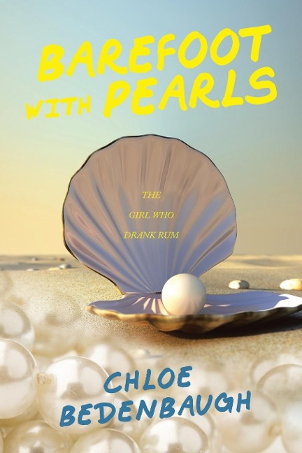 Barefoot with Pearls: The Girl Who Drank Rum