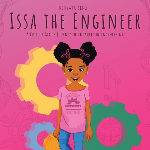 Issa the Engineer: A Curious Girls Journey into the World of Engineering