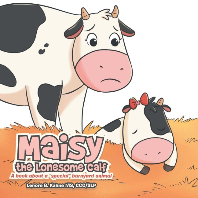 Maisy the Lonesome Calf: A book about a "special" barnyard animal