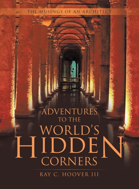 Adventures to the Worlds Hidden Corners: The Musings of an Architect