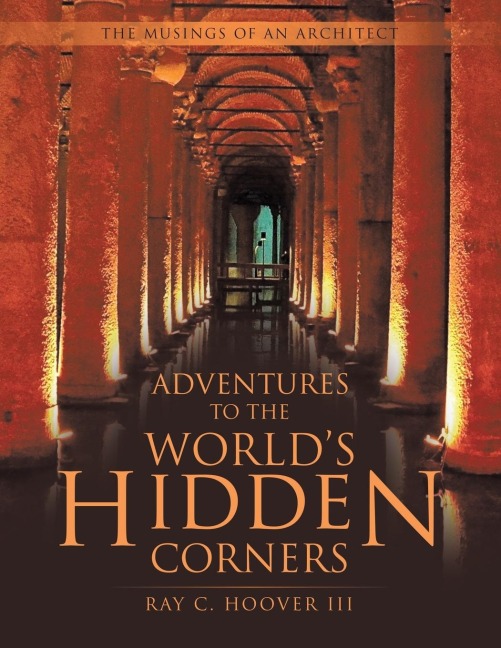 Adventures to the Worlds Hidden Corners: The Musings of an Architect