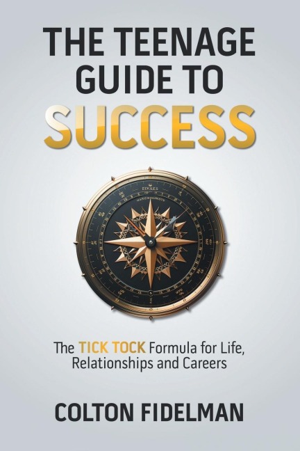 The Teenage Guide to Success: The TICK TOCK Formula for Life, Relationships  and Careers