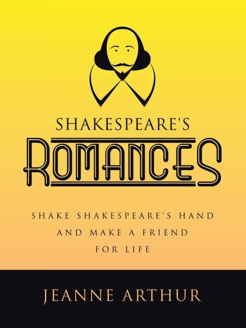 SHAKESPEARE'S ROMANCES: SHAKE SHAKESPEARE'S HAND AND MAKE A FRIEND FOR LIFE