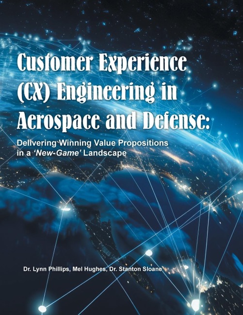 Customer Experience (CX) Engineering in Aerospace and Defense: : Delivering Winning Value Propositions in a New-Game Landscape