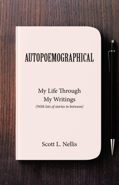 AUTOPOEMOGRAPHICAL: My Life Through My Writings (With lots of stories in between)