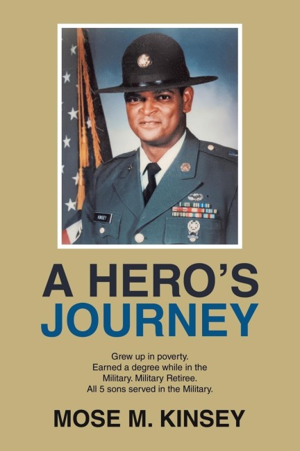 A HERO'S JOURNEY: Grew up in poverty. Earned a degree while in the Military. Military Retiree. All 5 sons served in the Military.