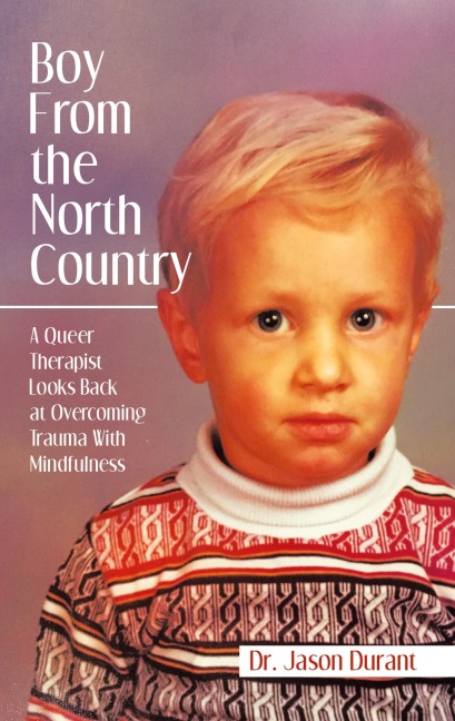 Boy From the North Country: A Queer Therapist Looks Back at Overcoming Trauma With Mindfulness