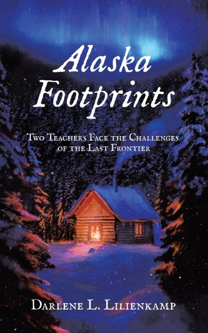 Alaska Footprints: Two Teachers Face the Challenges of the Last Frontier