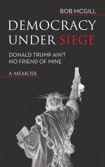 Democracy Under Siege: Donald Trump Aint No Friend of Mine