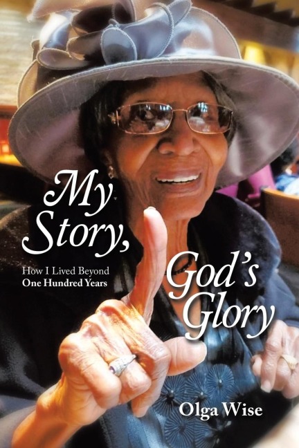 My Story, Gods Glory: How I Lived Beyond One Hundred Years