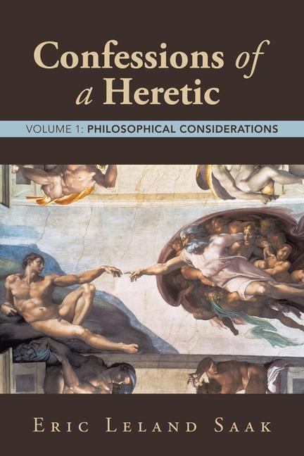Confessions of a Heretic: Volume 1: Philosophical Considerations