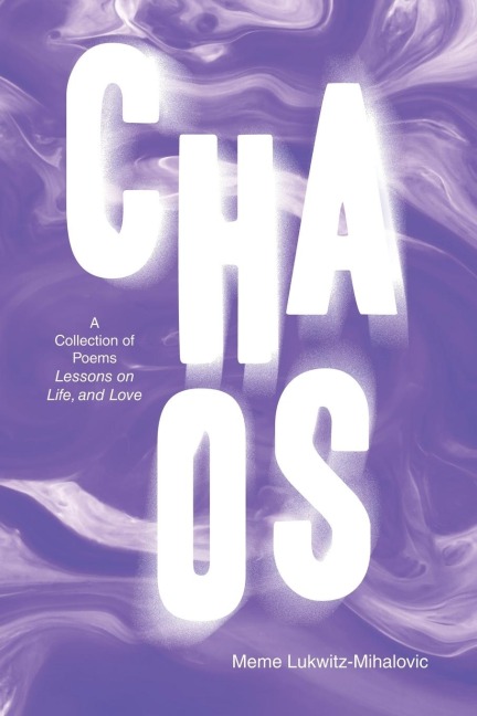 CHAOS: A Collection of Poems  Lessons on Life, and Love