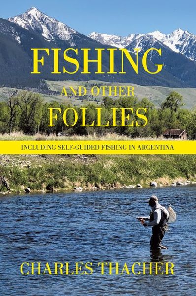 Fishing and Other Follies: Including Self-Guided Fishing in Argentina