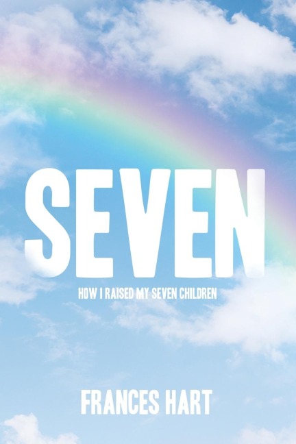SEVEN: How I Raised My Seven Children
