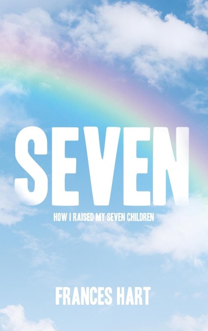 SEVEN: How I Raised My Seven Children
