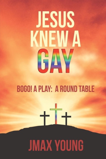 Jesus Knew A Gay: BOGO! A Play:  A Round Table