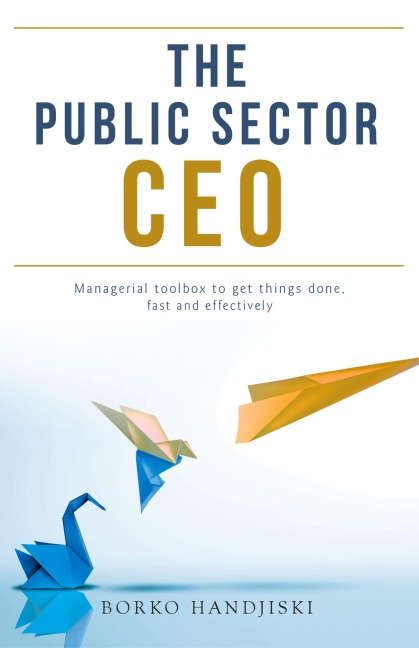 The Public Sector CEO: Managerial toolbox to get things done, fast and effectively