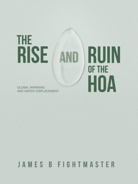 The Rise and Ruin of the HOA: Global Warming and Water Displacement