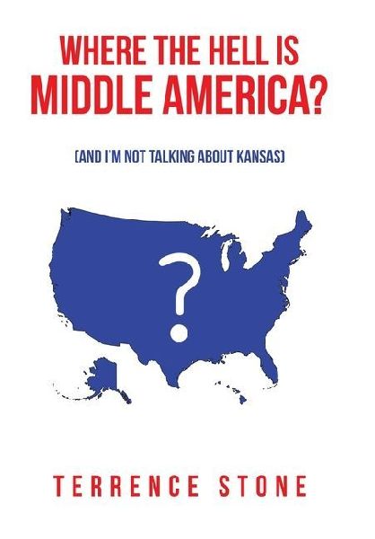 Where the Hell is Middle America?: (And Im Not Talking About Kansas)