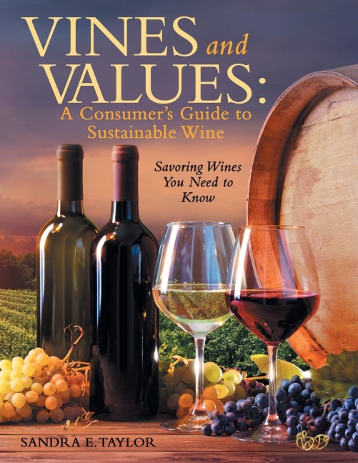 Vines and Values: A Consumers Guide to Sustainable Wine: Savoring Wines You Need to Know