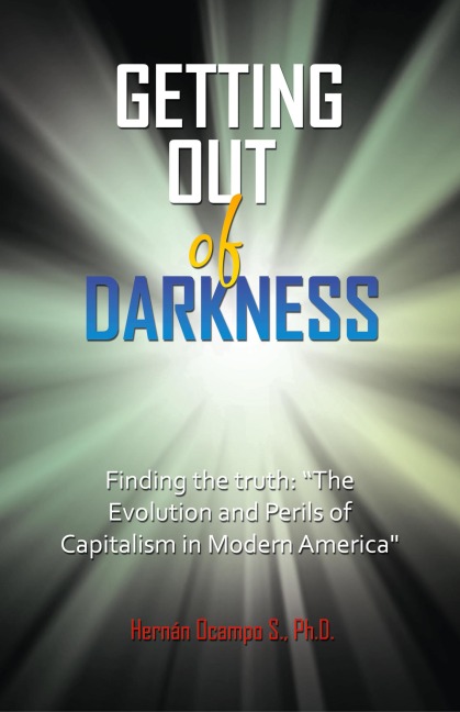 Getting Out of Darkness: Finding the truth: The Evolution and Perils of Capitalism in Modern America
