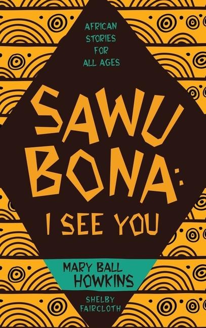 SAWUBONA: I SEE YOU: AFRICAN STORIES FOR ALL AGES