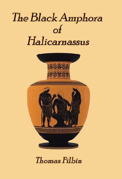 The Black Amphora of Halicarnassus: A novel by Thomas Filbin