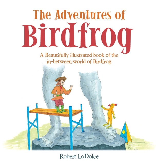 The Adventures of Birdfrog: A Beautifully illustrated book of the in-between world of Birdfrog