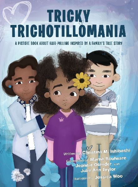 Tricky Trichotillomania: A picture book about hair-pulling inspired by a familys true story