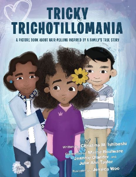 Tricky Trichotillomania: A picture book about hair-pulling inspired by a familys true story