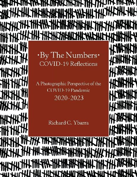 By The Numbers COVID-19 Reflections: A Photographic Perspective of the COVID-19 Pandemic 2020-2023