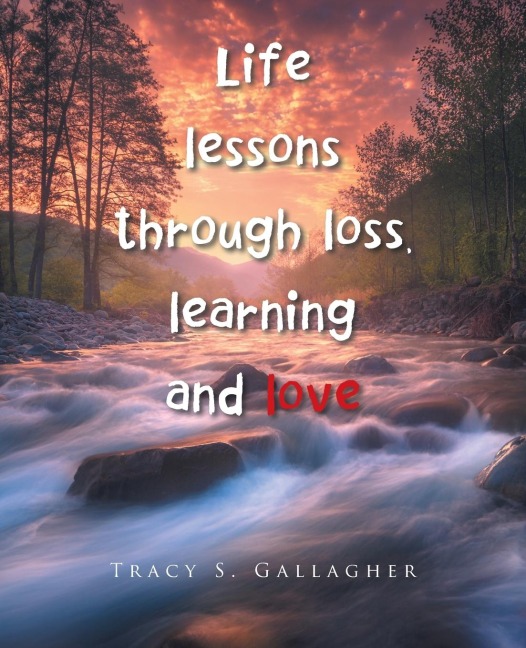 Life lessons  through loss, learning and love