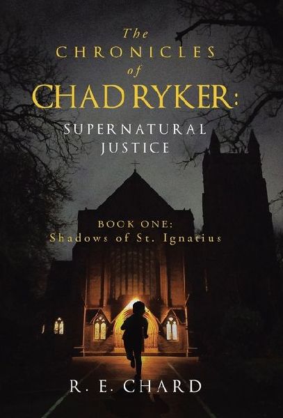 The CHRONICLES of CHAD RYKER: SUPERNATURAL JUSTICE: BOOK ONE: Shadows of St. Ignatius