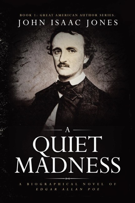 A Quiet Madness: A biographical novel of Edgar Allan Poe