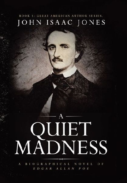 A Quiet Madness: A biographical novel of Edgar Allan Poe