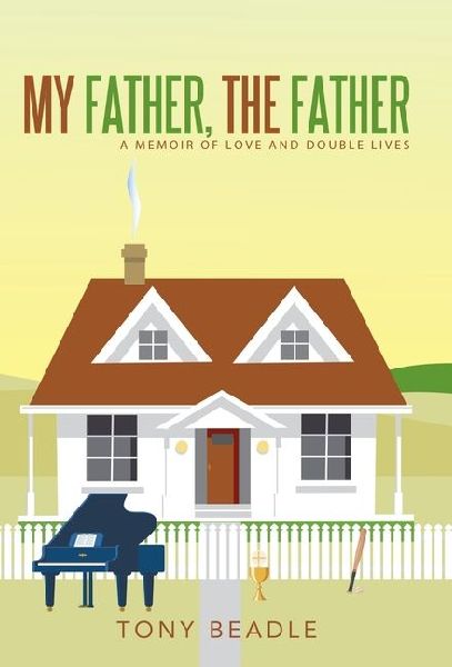 My Father, the Father: a memoir of love and double lives