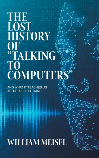 The Lost History of Talking to Computers: And What It Teaches Us About AI Exuberance