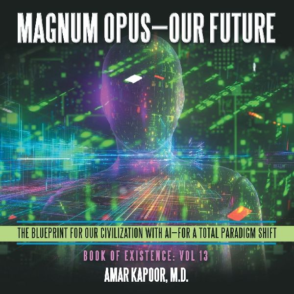 Magnum Opus-Our Future: The Blueprint for Our Civilization with AI-for a Total Paradigm Shift