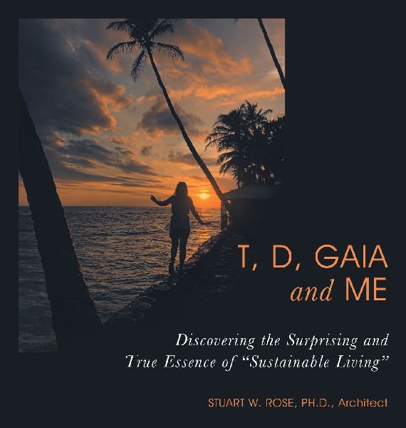 T, D, Gaia and Me: Discovering the Surprising and True Essence of Sustainable Living