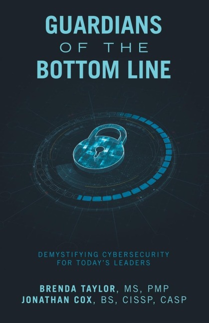 GUARDIANS OF THE BOTTOM LINE: Demystifying Cybersecurity for Today's Leaders