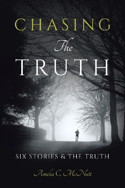 Chasing The Truth: SIX STORIES    &  THE TRUTH